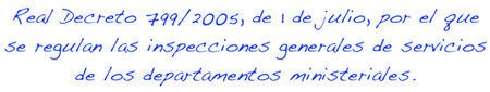 REAL DECRETO 799/2005, de 1 de julo, POR EL QUE SE REGULAN LAS INSPECCIONES GENERALES DE SERVICIOS DE LOS DEPARTAMENTOS MINISTERIALES